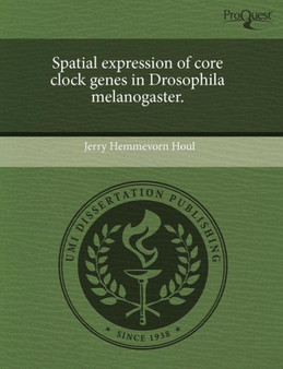 Spatial Expression of Core Clock Genes in Drosophila Melanogaster by Jerry Hemmevorn Houl - Paperback