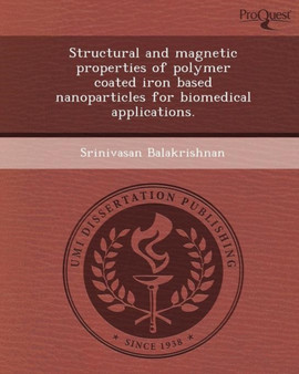 Structural and Magnetic Properties of Polymer Coated Iron Based Nanoparticles for Biomedical Applications by Srinivasan Balakrishnan - Paperback