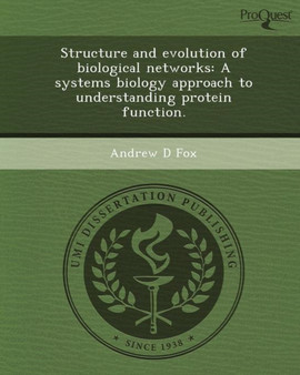 Structure and Evolution of Biological Networks: A Systems Biology Approach to Understanding Protein Function by Andrew D Fox - Paperback