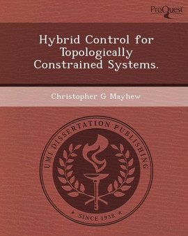 Hybrid Control for Topologically Constrained Systems by Christopher G Mayhew - Paperback