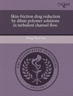 Skin-Friction Drag Reduction by Dilute Polymer Solutions in Turbulent Channel Flow by Dong-Hyun Lee - Paperback