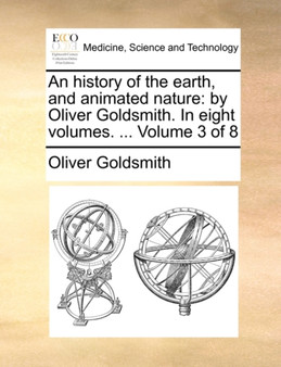 An History of the Earth, and Animated Nature : By Oliver Goldsmith. in Eight Volumes. ... Volume 3 of 8 by Oliver Goldsmith - Paperback