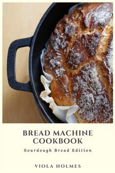 Bread Machine Cookbook : Sourdough Bread Edition