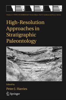 High-Resolution Approaches in Stratigraphic Paleontology : 21 by P.J. Harries - Hardback