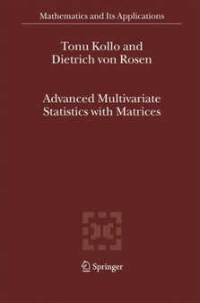 Advanced Multivariate Statistics with Matrices : 579 by Tonu Kollo - Hardback