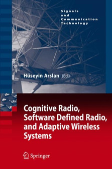 Cognitive Radio, Software Defined Radio, and Adaptive Wireless Systems by Huseyin Arslan - Hardback