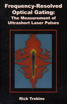 Frequency-Resolved Optical Gating: The Measurement of Ultrashort Laser Pulses by Rick Trebino - Hardback