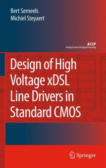 Design of High Voltage xDSL Line Drivers in Standard CMOS by Bert Serneels - Hardback