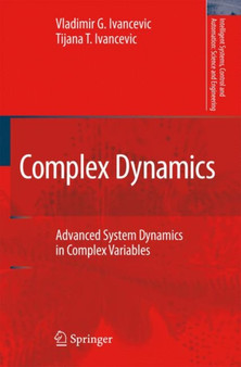 Complex Dynamics : Advanced System Dynamics in Complex Variables : v. 34 by Vladimir G. Ivancevic - Hardback