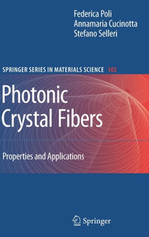 Photonic Crystal Fibers : Properties and Applications : 102 by F. Poli - Hardback