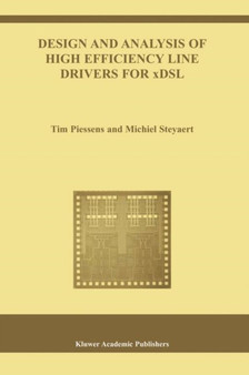 Design and Analysis of High Efficiency Line Drivers for xDSL : 759 by Tim Piessens - Hardback