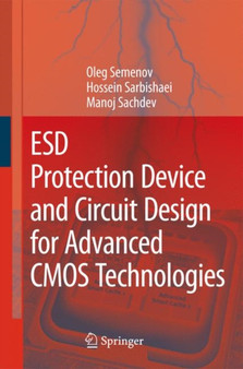 ESD Protection Device and Circuit Design for Advanced CMOS Technologies by Oleg Semenov - Hardback