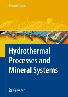 Hydrothermal Processes and Mineral Systems by Franco Pirajno - Hardback