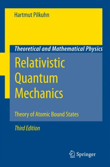 Relativistic Quantum Mechanics : Theory of Atomic Bound States by Hartmut M. Pilkuhn - Hardback