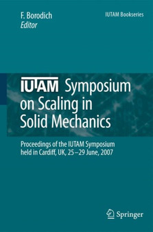 IUTAM Symposium on Scaling in Solid Mechanics : Proceedings of the IUTAM Symposium held in Cardiff, UK, 25-29 June, 2007 : 10 by F.M. Borodich - Hardback