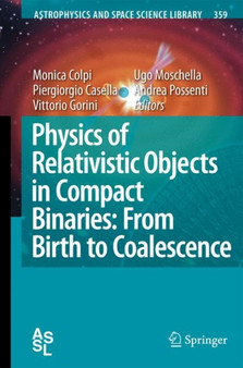 Physics of Relativistic Objects in Compact Binaries: from Birth to Coalescence : 359 by Monica Colpi - Hardback Physics of Relativistic Objects in Compact Binaries: from Birth to Coalescence : 359 by Monica Colpi - Hardback