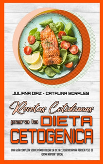 Recetas Cotidianas Para La Dieta Cetogenica : Una Guia Completa Sobre Como Utilizar La Dieta Cetogenica Para Perder Peso De Forma Rapida Y Eficaz (Keto Diet Everyday Recipes) (Spanish Version)