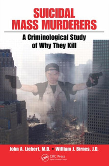 Suicidal Mass Murderers : A Criminological Study of Why They Kill by John Liebert - Paperback
