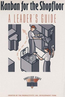 Kanban for the Shopfloor : A Leader's Guide by Press Productivity - Hardback