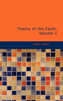 Theory of the Earth, Volume 1 by James Hutton - Paperback
