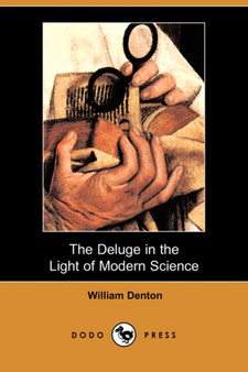 The Deluge in the Light of Modern Science (Dodo Press) by William Denton - Paperback