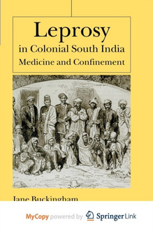 Leprosy in Colonial South India : Medicine and Confinement by Buckingham J. Buckingham - Paperback