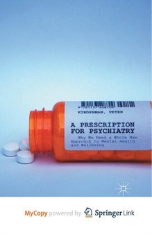 A Prescription for Psychiatry : Why We Need a Whole New Approach to Mental Health and Wellbeing by Kinderman P. Kinderman - Paperback