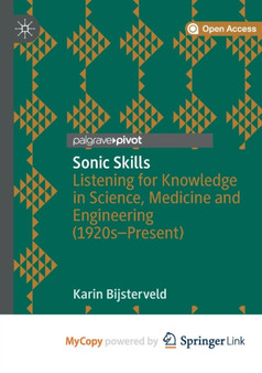 Sonic Skills : Listening for Knowledge in Science, Medicine and Engineering (1920s-Present) by Bijsterveld Karin Bijsterveld - Paperback