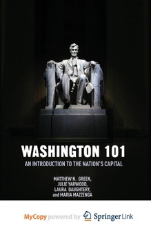 Washington 101 : An Introduction to the Nation's Capital by Green M. Green - Paperback
