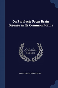 On Paralysis From Brain Disease in Its Common Forms by Henry Charlton Bastian - Paperback