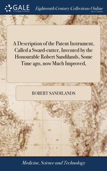 A Description of the Patent Instrument, Called a Sward-Cutter, Invented by the Honourable Robert Sandilands, Some Time Ago, Now Much Improved, by Robert Sandilands - Hardback