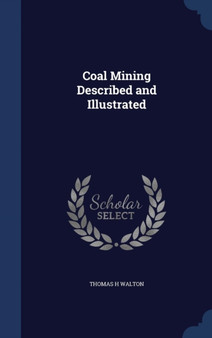 Coal Mining Described and Illustrated by Thomas H Walton - Hardback