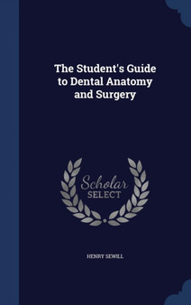 The Student's Guide to Dental Anatomy and Surgery by Henry Sewill - Hardback