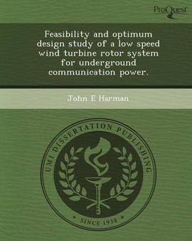 Feasibility and Optimum Design Study of a Low Speed Wind Turbine Rotor System for Underground Communication Power by John E Harman - Paperback