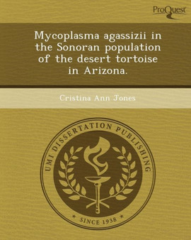Mycoplasma Agassizii in the Sonoran Population of the Desert Tortoise in Arizona by Cristina Ann Jones - Paperback