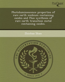Photoluminescence Properties of Rare Earth Niobium Containing Oxides and Flux Synthesis of Rare Earth Transition Metal Containing Oxides by Zhichao Shan - Paperback