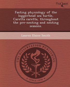 Fasting Physiology of the Loggerhead Sea Turtle by Lauren Elaine Smith - Paperback