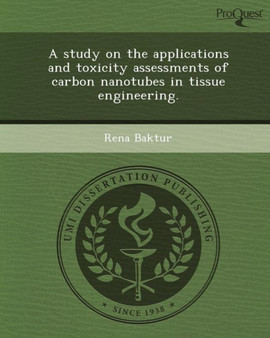 A Study on the Applications and Toxicity Assessments of Carbon Nanotubes in Tissue Engineering by Rena Baktur - Paperback