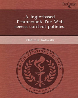 A Logic-Based Framework for Web Access Control Policies by Vladimir Kolovski - Paperback