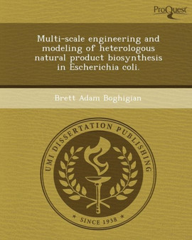 Multi-Scale Engineering and Modeling of Heterologous Natural Product Biosynthesis in Escherichia Coli by Brett Adam Boghigian - Paperback