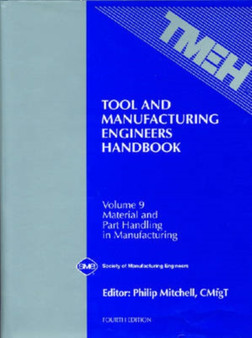 Tool and Manufacturing Engineers' Handbook v. 9; Material and Part Handling in Manufacturing by Philip E. Mitchell - Hardback
