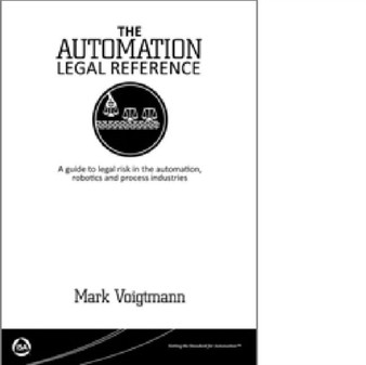 The Automation Legal Reference : A Guide to Legal Risk in the Automation, Robotics and Processing Industries by Mark Voigtmann - Paperback