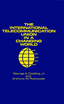 International Telecommunication Union in a Changing World by George A. Codding - Hardback