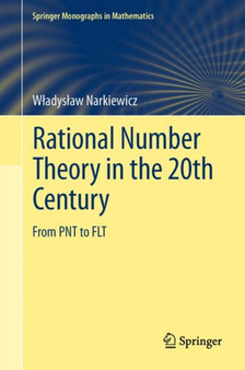 Rational Number Theory in the 20th Century : From PNT to FLT by Wladyslaw Narkiewicz - Hardback