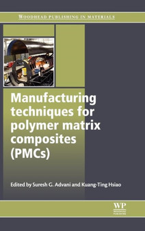 Manufacturing Techniques for Polymer Matrix Composites (PMCs) by Suresh G Advani - Hardback