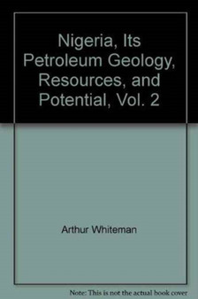 Nigeria, its petroleum geology, resources, and potential : Volume 2 by A.J. Whiteman - Hardback
