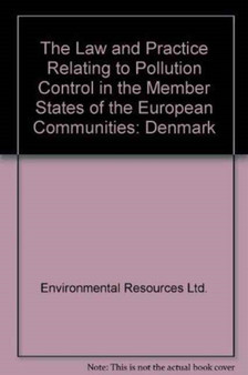 The Law and Practice Relating to Pollution Control in the Member States of the European Communities : Denmark by Environmental Resources Ltd. - Hardback