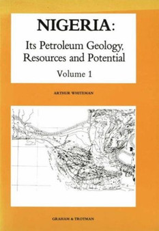 Nigeria : Its Petroleum Geology, Resources and Potential v. 1 by Arthur J. Whiteman - Hardback