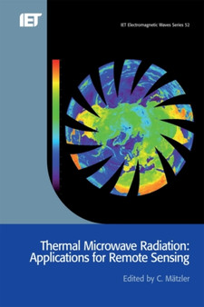 Thermal Microwave Radiation : Applications for remote sensing by C. Matzler - Hardback