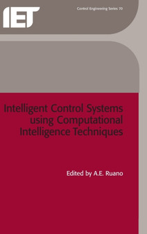 Intelligent Control Systems using Computational Intelligence Techniques by A.E. Ruano - Hardback